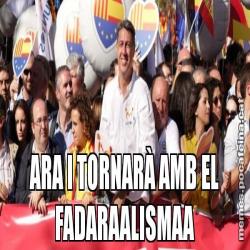 ARA I TORNARÀ AMB EL FADARAALISMAA