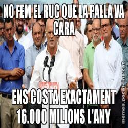NO FEM EL RUC QUE LA PALLA VA CARA ENS COSTA EXACTAMENT 16.000 MILIONS L'ANY