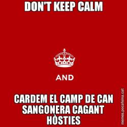 DON'T KEEP CALM CARDEM EL CAMP DE CAN SANGONERA CAGANT HÒSTIES
