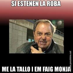 SI ESTENEN LA ROBA  ME LA TALLO I EM FAIG MONJA