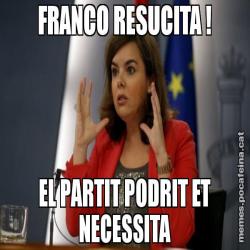 FRANCO RESUCITA ! EL PARTIT PODRIT ET NECESSITA