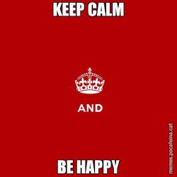 KEEP CALM BE HAPPY
