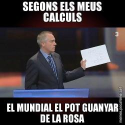 SEGONS ELS MEUS CALCULS EL MUNDIAL EL POT GUANYAR DE LA ROSA