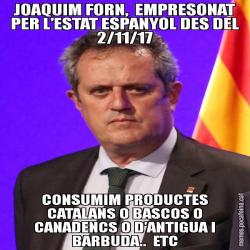 JOAQUIM FORN,  EMPRESONAT PER L’ESTAT ESPANYOL DES DEL 2/11/17 CONSUMIM PRODUCTES CATALANS O BASCOS O CANADENCS O D’ANTIGUA I BARBUDA..  ETC
