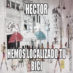 HÉCTOR HEMOS LOCALIZADO TU BICI