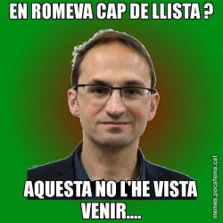 EN ROMEVA CAP DE LLISTA ? AQUESTA NO L'HE VISTA VENIR....