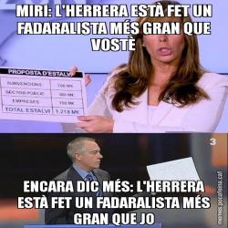 MIRI: L'HERRERA ESTÀ FET UN FADARALISTA MÉS GRAN QUE VOSTÈ ENCARA DIC MÉS: L'HERRERA ESTÀ FET UN FADARALISTA MÉS GRAN QUE JO