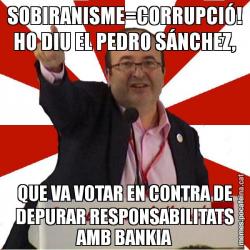 SOBIRANISME=CORRUPCIÓ! HO DIU EL PEDRO SÁNCHEZ, QUE VA VOTAR EN CONTRA DE DEPURAR RESPONSABILITATS AMB BANKIA