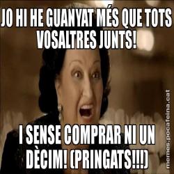 JO HI HE GUANYAT MÉS QUE TOTS VOSALTRES JUNTS! I SENSE COMPRAR NI UN DÈCIM! (PRINGATS!!!)