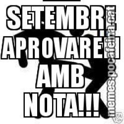 JA ENS PODEN SUSPENDRE EL QUE VULGUIN... ...EL SETEMBRE APROVAREM AMB NOTA!!!