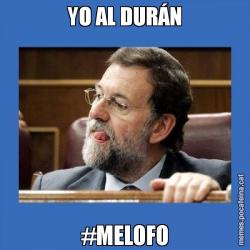 YO AL DURÁN #MELOFO