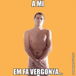 A MI EM FA VERGONYA...