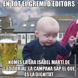 EN TOT EL GREMI D'EDITORS NOMÉS LA SRA ISABEL MARTÍ DE L'EDITORIAL  LA CAMPANA SAP EL QUE ÉS LA DIGNITAT