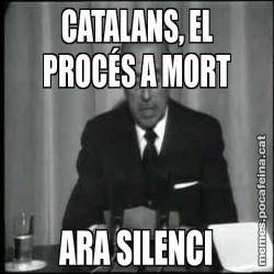 CATALANS, EL PROCÉS A MORT ARA SILENCI