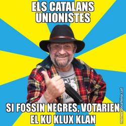 ELS CATALANS UNIONISTES SI FOSSIN NEGRES, VOTARIEN EL KU KLUX KLAN