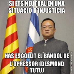 SI ETS NEUTRAL EN UNA SITUACIÓ D'INJUSTÍCIA HAS ESCOLLIT EL BÀNDOL DE L'OPRESSOR (DESMOND TUTU)