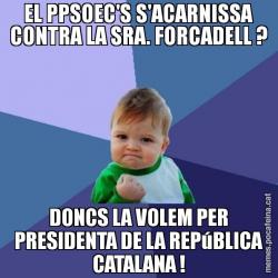 EL PPSOEC'S S'ACARNISSA CONTRA LA SRA. FORCADELL ? DONCS LA VOLEM PER PRESIDENTA DE LA REPúBLICA CATALANA !