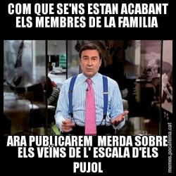 COM QUE SE'NS ESTAN ACABANT ELS MEMBRES DE LA FAMILIA  ARA PUBLICAREM  MERDA SOBRE ELS VEÏNS DE L' ESCALA D'ELS PUJOL