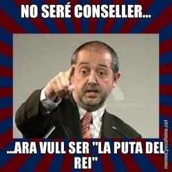 NO SERÉ CONSELLER... ...ARA VULL SER "LA PUTA DEL REI"