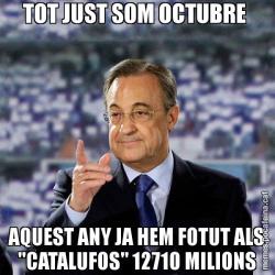 TOT JUST SOM OCTUBRE  AQUEST ANY JA HEM FOTUT ALS "CATALUFOS" 12710 MILIONS
