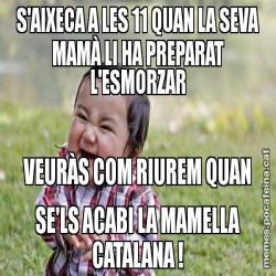 S'AIXECA A LES 11 QUAN LA SEVA MAMÀ LI HA PREPARAT L'ESMORZAR VEURÀS COM RIUREM QUAN SE'LS ACABI LA MAMELLA CATALANA !