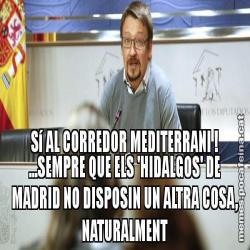 Sí AL CORREDOR MEDITERRANI ! ...SEMPRE QUE ELS 'HIDALGOS' DE MADRID NO DISPOSIN UN ALTRA COSA, NATURALMENT