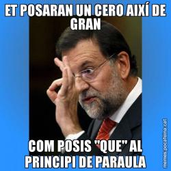 ET POSARAN UN CERO AIXÍ DE GRAN COM POSIS "QUE" AL PRINCIPI DE PARAULA
