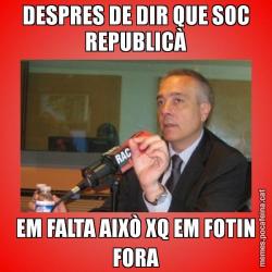 DESPRES DE DIR QUE SOC REPUBLICÀ EM FALTA AIXÒ XQ EM FOTIN FORA