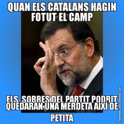 QUAN ELS CATALANS HAGIN FOTUT EL CAMP ELS  SOBRES DEL PARTIT PODRIT QUEDARAN UNA MERDETA AIXÍ DE PETITA
