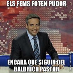 ELS FEMS FOTEN PUDOR ENCARA QUE SIGUIN DEL BALDRICH PASTOR