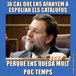 JA CAL QUE ENS AFANYEM A ESPOLIAR ELS CATALUFOS PERQUÈ ENS QUEDA MOLT POC TEMPS