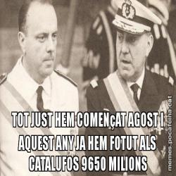 TOT JUST HEM COMENçAT AGOST I AQUEST ANY JA HEM FOTUT ALS CATALUFOS 9650 MILIONS
