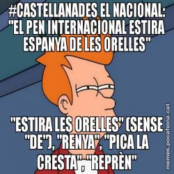 #CASTELLANADES EL NACIONAL: "EL PEN INTERNACIONAL ESTIRA ESPANYA DE LES ORELLES" "ESTIRA LES ORELLES" (SENSE "DE"), "RENYA", "PICA LA CRESTA", "REPRÈN"
