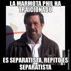 LA MARMOTA PHIL HA TRAICIONADO ES SEPARATISTA, REPITO ES SEPARATISTA