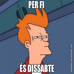 PER FI  ÉS DISSABTE