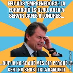 FEU-VOS 'EMPRENEDORS', LA FORMACIÓ ÉS CLAU, ANEU A SERVIR CAFÈS A LONDRES... ...BUF, JA NO SÉ QUÈ MÉS DIR PERQUÈ LA GENT NO SE'NS TIRI A DAMUNT!