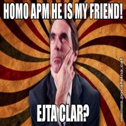 HOMO APM HE IS MY FRIEND! EJTA CLAR?