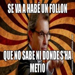 SE VA A HABÉ UN FOLLON QUE NO SABE NI DONDE S'HA METIO