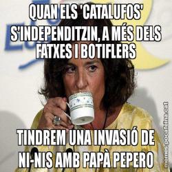 QUAN ELS 'CATALUFOS' S'INDEPENDITZIN, A MÉS DELS FATXES I BOTIFLERS TINDREM UNA INVASIÓ DE NI-NIS AMB PAPÀ PEPERO