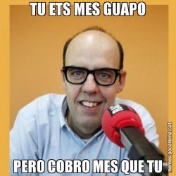 TU ETS MES GUAPO PERO COBRO MES QUE TU