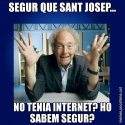 SEGUR QUE SANT JOSEP... NO TENIA INTERNET? HO SABEM SEGUR?