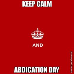 KEEP CALM ABDICATION DAY