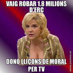 VAIG ROBAR 1.8 MILIONS D'ERC DONO LLIÇONS DE MORAL PER TV