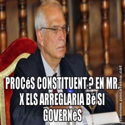 PROCéS CONSTITUENT ? EN MR. X ELS ARREGLARIA Bé SI GOVERNéS