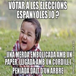 VOTAR A LES ELECCIONS ESPANYOLES JO ? ...UNA MERDA EMBOLICADA AMB UN PAPER, LLIGADA AMB UN CORDILL I PENJADA DALT D'UN ARBRE