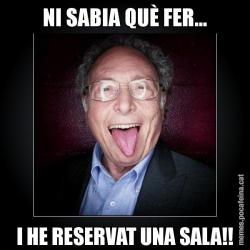NI SABIA QUÈ FER... I HE RESERVAT UNA SALA!!