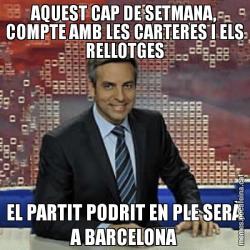 AQUEST CAP DE SETMANA, COMPTE AMB LES CARTERES I ELS RELLOTGES EL PARTIT PODRIT EN PLE SERÀ A BARCELONA