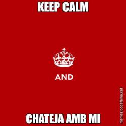 KEEP CALM CHATEJA AMB MI