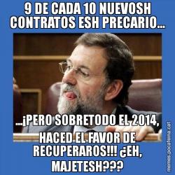 9 DE CADA 10 NUEVOSH CONTRATOS ESH PRECARIO... ...¡PERO SOBRETODO EL 2014, HACED EL FAVOR DE RECUPERAROS!!! ¿EH, MAJETESH???