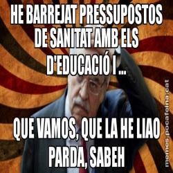 HE BARREJAT PRESSUPOSTOS DE SANITAT AMB ELS D'EDUCACIÓ I ... QUE VAMOS, QUE LA HE LIAO PARDA, SABEH